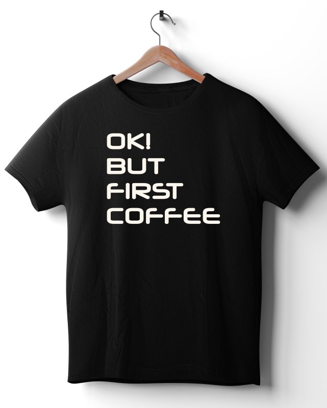 OK! BUT FIRST COFFEE