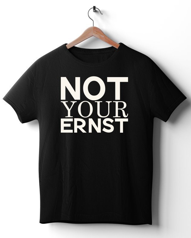 FUN-Shirt - NOT YOUR ERNST