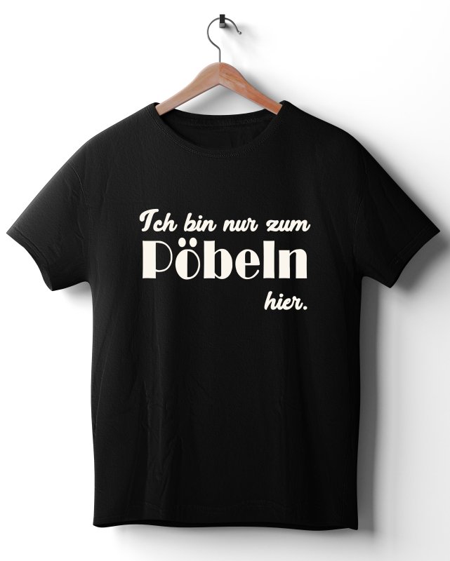 FUN-Shirt - Ich bin nur zum Pöbeln hier.
