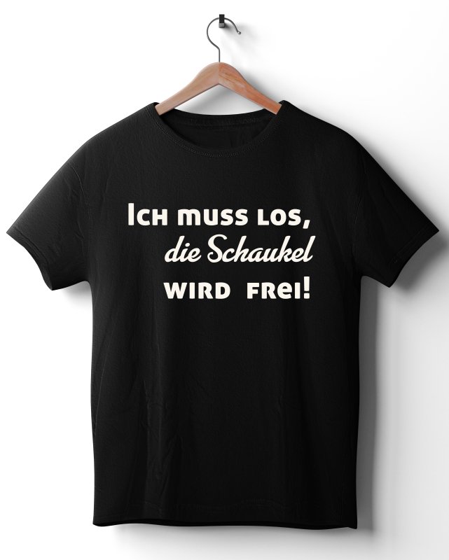 FUN-Shirt - Ich muss los, die Schaukel wird frei!