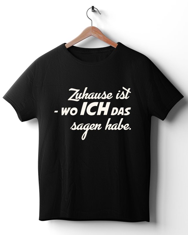 FUN-Shirt - Zuhause ist - wo ich das sagen habe.